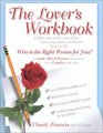 The Lover's Workbook  Helps You Make One of the Most Important Decisions of Your Life Who is the Right Person for You