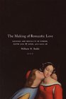 The Making of Romantic Love Longing and Sexuality in Europe South Asia and Japan 9001200 CE