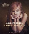 Colored Pencil Painting Portraits Master a Revolutionary Method for Rendering Depth and Imitating Life