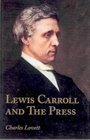 Lewis Carroll and the Press An Annotated Bibliography of Charles Dodgson's Contributions to Periodicals