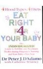 Eat Right 4 Your Baby The Individualized Guide to Fertility and Maximum Health During Pregnancy Nursing and Your Baby's First Year