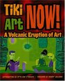 Tiki Art Now A Volcanic Eruption of Art