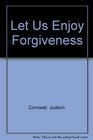 Let Us Enjoy Forgiveness