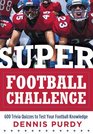 Super Football Challenge 600 Trivia Quizzes to Test Your Football Knowledge