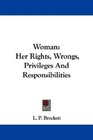 Woman Her Rights Wrongs Privileges And Responsibilities