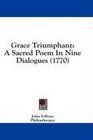 Grace Triumphant A Sacred Poem In Nine Dialogues
