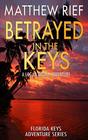 Betrayed in the Keys: A Logan Dodge Adventure (Florida Keys Adventure Series Book 4)