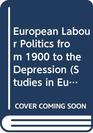 European Labour Politics from 1900 to the Depression