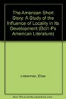 The American Short Story A Study of the Influence of Locality in Its Development