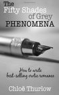 The Fifty Shades of Grey Phenomena How to write bestselling erotic romance