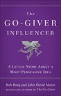 The GoGiver Influencer A Little Story About a Most Persuasive Idea