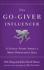 The GoGiver Influencer A Little Story About a Most Persuasive Idea