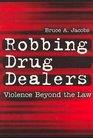 Robbing Drug Dealers Violence Beyond the Law