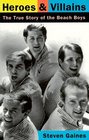 Heroes and Villains The True Story of the Beach Boys