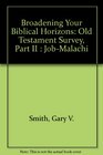 Broadening Your Biblical Horizons Old Testament Survey Part II  JobMalachi
