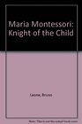 Maria Montessori Knight of the Child