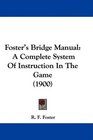 Foster's Bridge Manual A Complete System Of Instruction In The Game