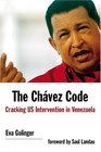 The Chavez Code Cracking US Intervention in Venezuela