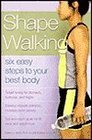 Shape Walking Six Easy Steps to Your Best Body