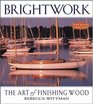 Brightwork The Art of Finishing Wood