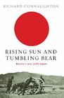 Rising Sun and Tumbling Bear Russia's War with Japan