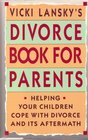 Vicki Lansky's Divorce Book for Parents Helping Your Children Cope With Divorce and Its Aftermath
