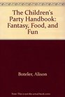 The Children's Party Handbook Fantasy Food and Fun