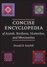 Concise Encyclopedia of Amish Brethren Hutterites and Mennonites