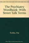 The Psychiatry Word Book With Street Talk Terms