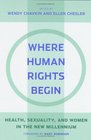 Where Human Rights Begin Health Sexuality and Women in the New Millennium