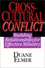 CrossCultural Conflict Building Relationships for Effective Ministry