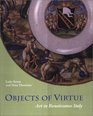 Objects of Virtue Art in Renaissance Italy