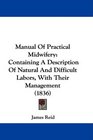 Manual Of Practical Midwifery Containing A Description Of Natural And Difficult Labors With Their Management