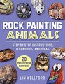 Rock Painting Animals StepbyStep Instructions Techniques and Ideas20 Projects for Everyone