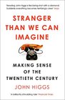 Stranger Than We Can Imagine Making Sense of the Twentieth Century