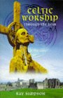 Celtic Worship Through the Year Prayers Readings and Creative Activities for Ordinary Days and Saints' Days