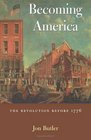 Becoming America  The Revolution before 1776