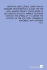 Notes on Agricultural Conditions in Denmark Which Served as a Basis for the Hon Maurice Francis Egan's Series of Lectures Delivered in Various Southern  Commercial Congress With Appendix 1913