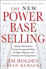 The New Power Base Selling Master The Politics Create Unexpected Value and Higher Margins and Outsmart the Competition