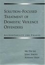 SolutionFocused Treatment of Domestic Violence Offenders Accountability for Change