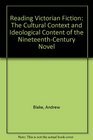 Reading Victorian Fiction The Cultural Context and Ideological Content of the NineteenthCentury Novel