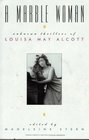 A Marble Woman: Unknown Thrillers of Louisa May Alcott