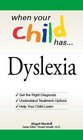 When Your Child Has    Dyslexia Get the Right Diagnosis Understand Treatment Options and Help Your Child Learn