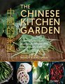 The Chinese Kitchen Garden: Growing Techniques and Family Recipes for a Classic Cuisine