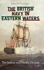 The British Navy in Eastern Waters The Indian and Pacific Oceans