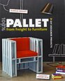 100% Pallet: from Freight to Furniture: 21 DIY Designer Projects