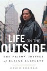 Life on the Outside  The Prison Odyssey of Elaine Bartlett