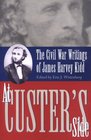 At Custer's Side The Civil War Writings of James Harvey Kidd