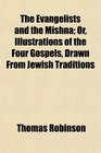 The Evangelists and the Mishna Or Illustrations of the Four Gospels Drawn From Jewish Traditions