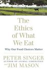 The Ethics of What We Eat Why Our Food Choices Matter
